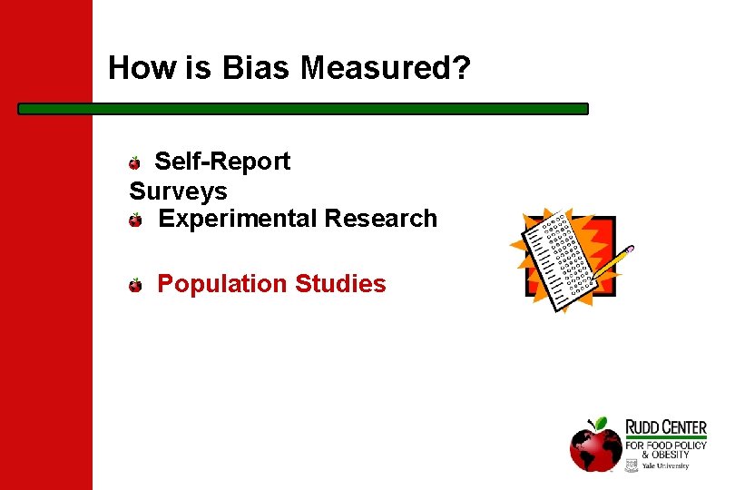 How is Bias Measured? Self-Report Surveys Experimental Research Population Studies 