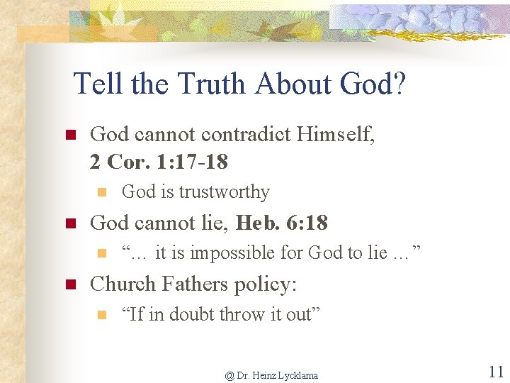 Tell the Truth About God? n God cannot contradict Himself, 2 Cor. 1: 17