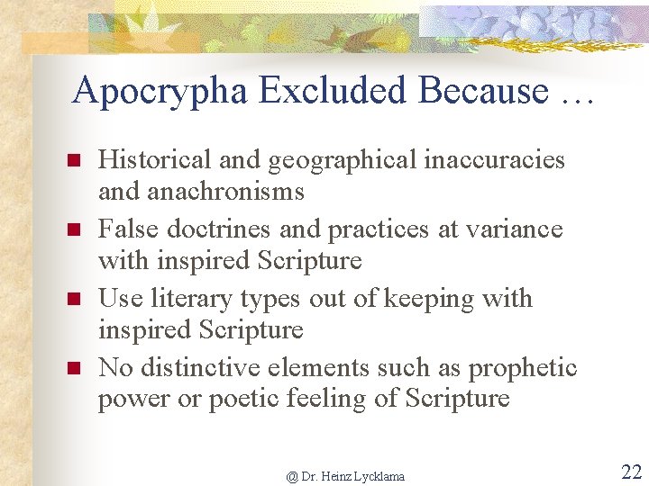 Apocrypha Excluded Because … n n Historical and geographical inaccuracies and anachronisms False doctrines