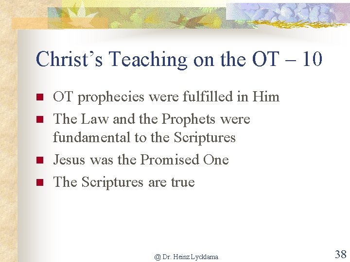 Christ’s Teaching on the OT – 10 n n OT prophecies were fulfilled in