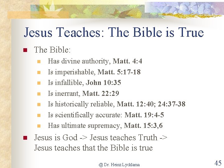 Jesus Teaches: The Bible is True n The Bible: n n n n Has