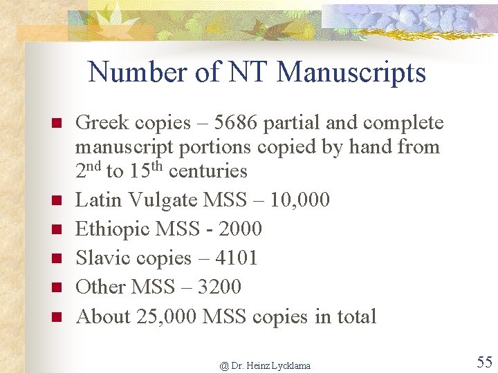 Number of NT Manuscripts n n n Greek copies – 5686 partial and complete