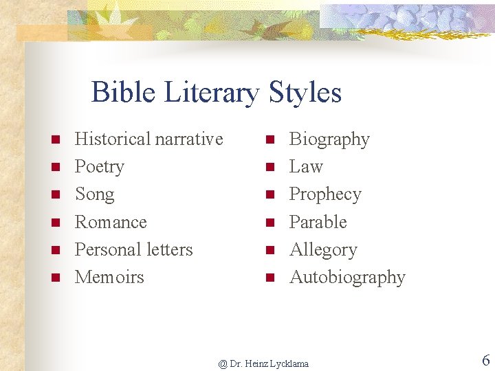 Bible Literary Styles n n n Historical narrative Poetry Song Romance Personal letters Memoirs