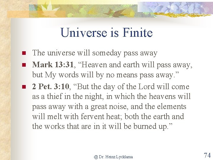 Universe is Finite n n n The universe will someday pass away Mark 13: