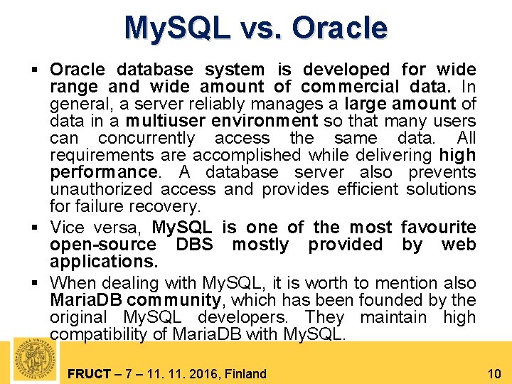 My. SQL vs. Oracle § Oracle database system is developed for wide range and