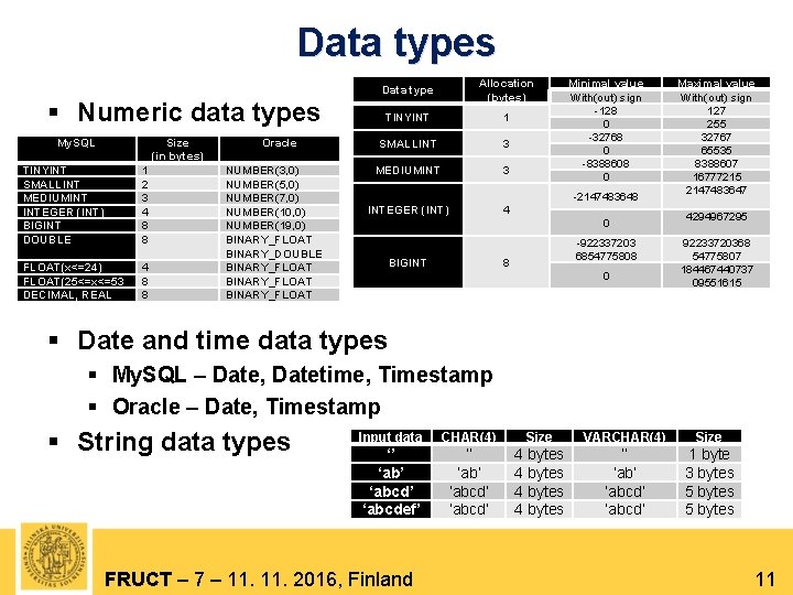 Data types § Numeric data types My. SQL Size (in bytes) TINYINT SMALLINT MEDIUMINT