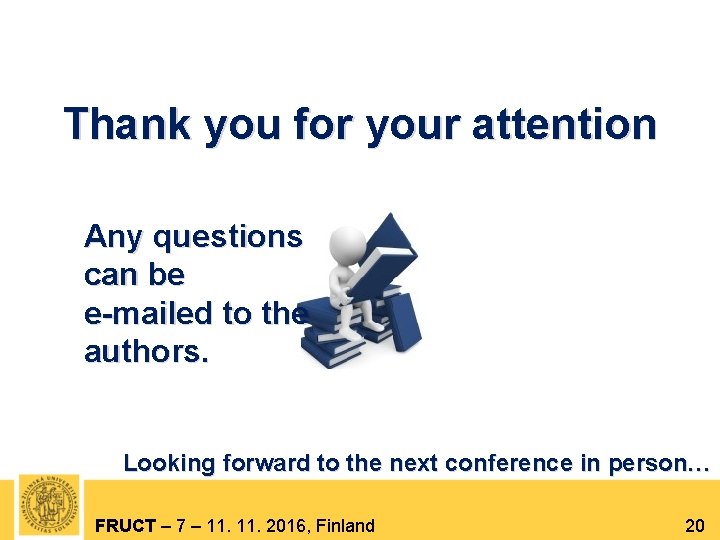 Thank you for your attention Any questions can be e-mailed to the authors. Looking
