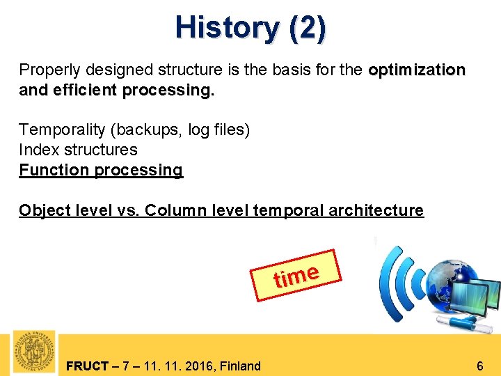 History (2) Properly designed structure is the basis for the optimization and efficient processing.