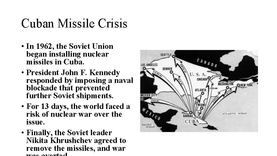 Cuban Missile Crisis • In 1962, the Soviet Union began installing nuclear missiles in
