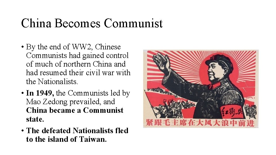 China Becomes Communist • By the end of WW 2, Chinese Communists had gained