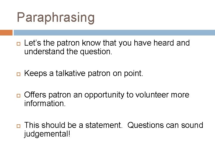 Paraphrasing Let’s the patron know that you have heard and understand the question. Keeps