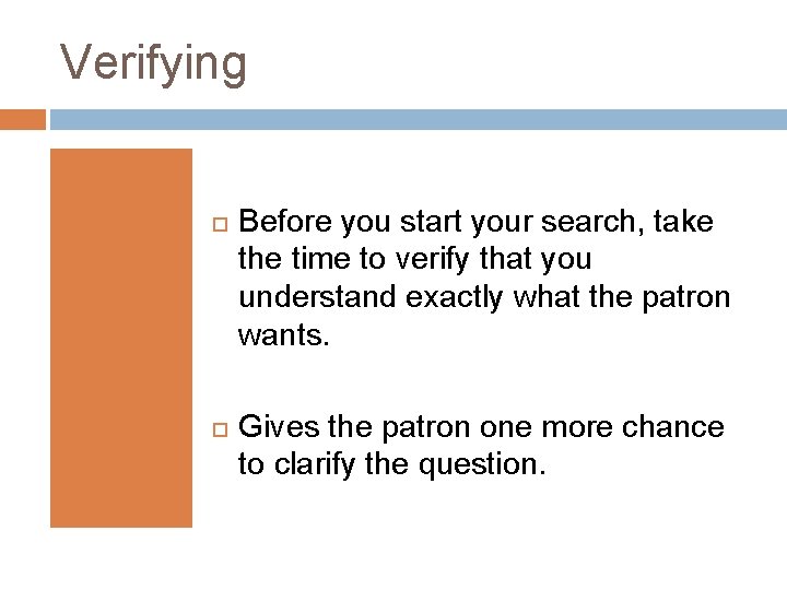 Verifying Before you start your search, take the time to verify that you understand