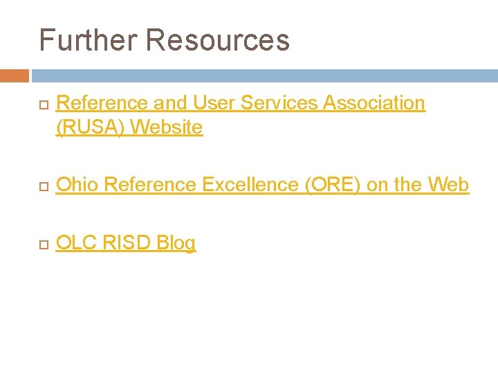 Further Resources Reference and User Services Association (RUSA) Website Ohio Reference Excellence (ORE) on