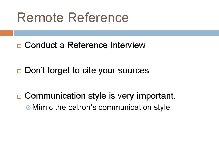 Remote Reference Conduct a Reference Interview Don’t forget to cite your sources Communication style