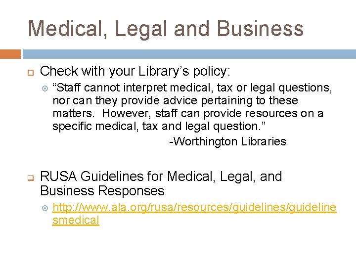 Medical, Legal and Business Check with your Library’s policy: q “Staff cannot interpret medical,