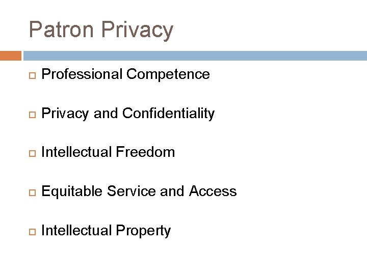 Patron Privacy Professional Competence Privacy and Confidentiality Intellectual Freedom Equitable Service and Access Intellectual