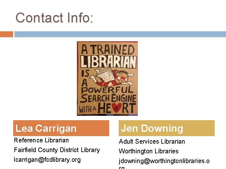 Contact Info: Lea Carrigan Jen Downing Reference Librarian Adult Services Librarian Fairfield County District