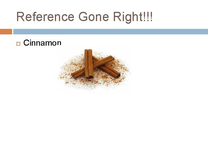 Reference Gone Right!!! Cinnamon 