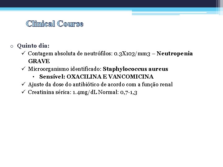 Clinical Course o Quinto dia: ü Contagem absoluta de neutrófilos: 0. 3 X 103/mm