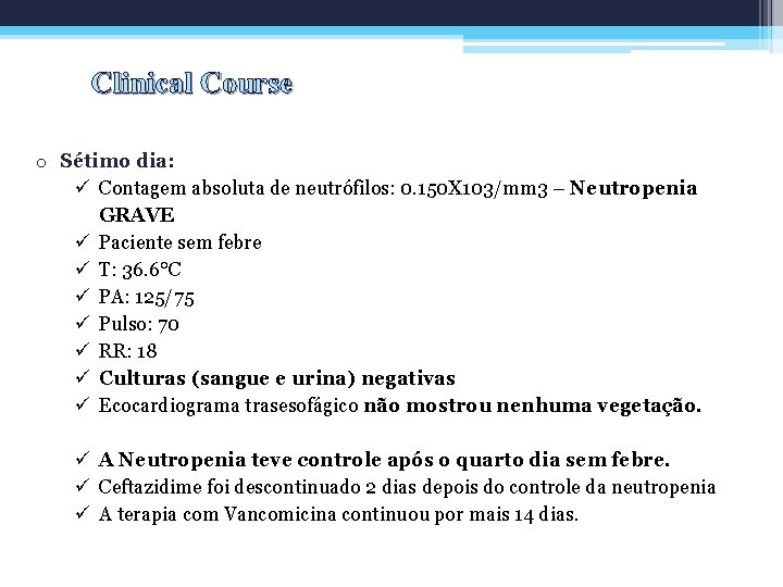 Clinical Course o Sétimo dia: ü Contagem absoluta de neutrófilos: 0. 150 X 103/mm