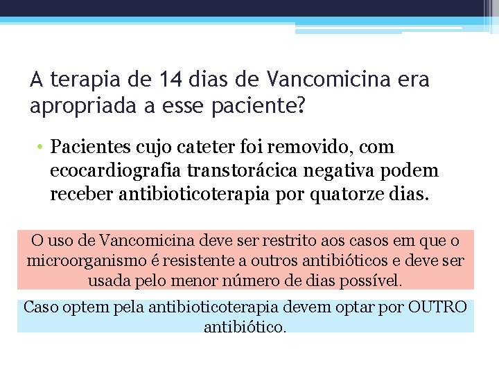 A terapia de 14 dias de Vancomicina era apropriada a esse paciente? • Pacientes