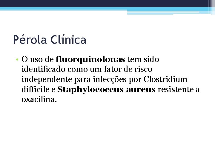 Pérola Clínica • O uso de fluorquinolonas tem sido identificado como um fator de