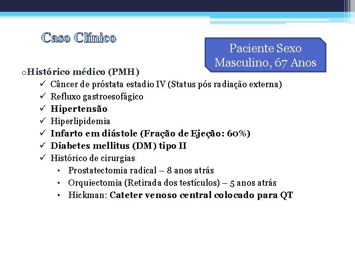 Caso Clínico Paciente Sexo Masculino, 67 Anos o. Histórico médico (PMH) ü Câncer de