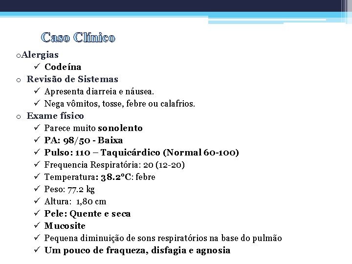 Caso Clínico o. Alergias ü Codeína o Revisão de Sistemas ü Apresenta diarreia e