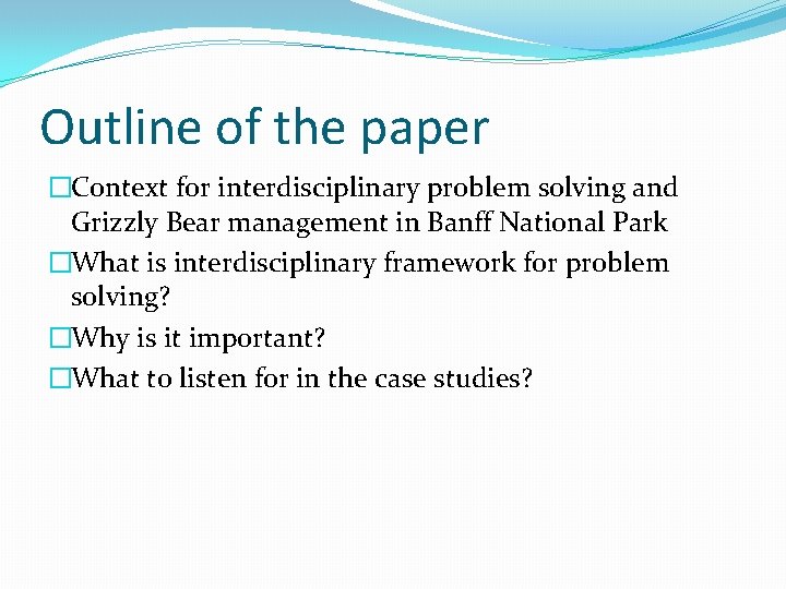 Outline of the paper �Context for interdisciplinary problem solving and Grizzly Bear management in