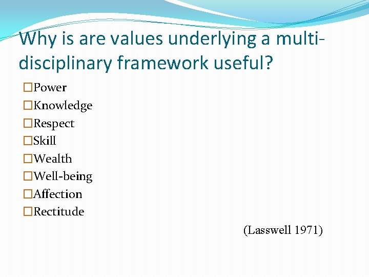 Why is are values underlying a multidisciplinary framework useful? �Power �Knowledge �Respect �Skill �Wealth