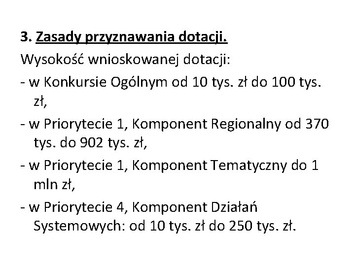 3. Zasady przyznawania dotacji. Wysokość wnioskowanej dotacji: - w Konkursie Ogólnym od 10 tys.