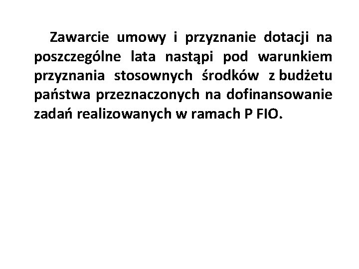  Zawarcie umowy i przyznanie dotacji na poszczególne lata nastąpi pod warunkiem przyznania stosownych