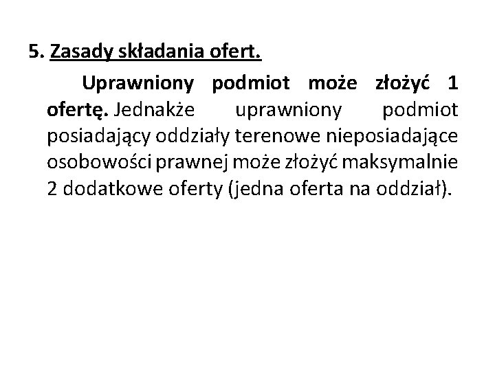 5. Zasady składania ofert. Uprawniony podmiot może złożyć 1 ofertę. Jednakże uprawniony podmiot posiadający