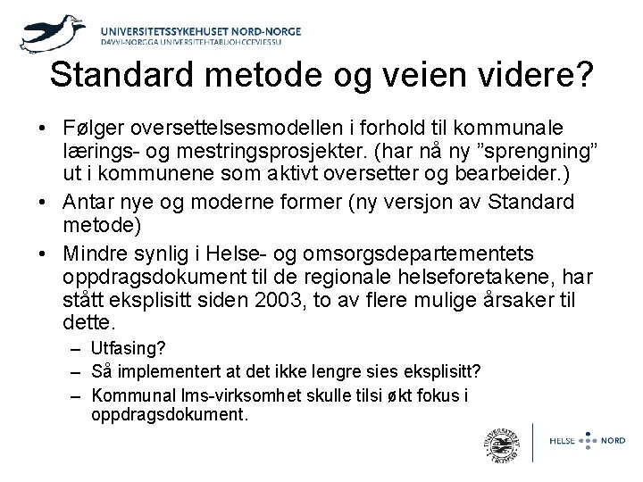 Standard metode og veien videre? • Følger oversettelsesmodellen i forhold til kommunale lærings- og