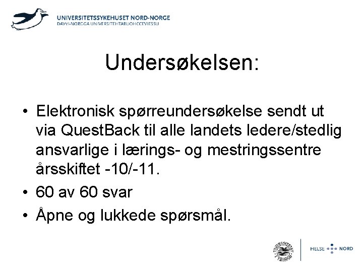 Undersøkelsen: • Elektronisk spørreundersøkelse sendt ut via Quest. Back til alle landets ledere/stedlig ansvarlige