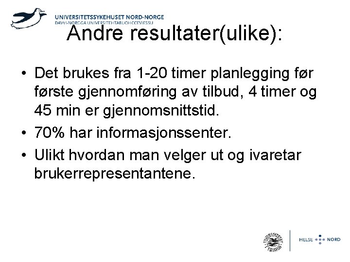 Andre resultater(ulike): • Det brukes fra 1 -20 timer planlegging første gjennomføring av tilbud,