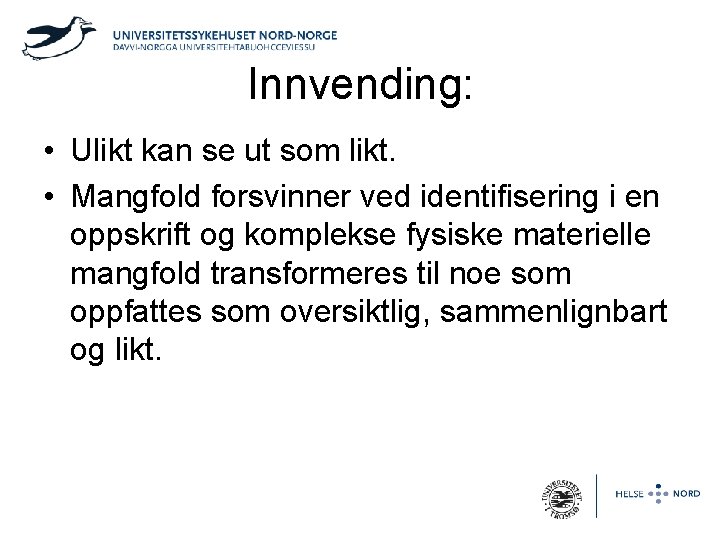 Innvending: • Ulikt kan se ut som likt. • Mangfold forsvinner ved identifisering i