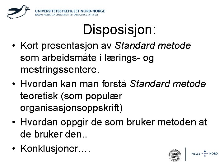 Disposisjon: • Kort presentasjon av Standard metode som arbeidsmåte i lærings- og mestringssentere. •