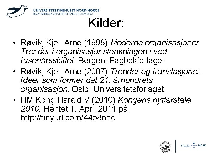 Kilder: • Røvik, Kjell Arne (1998) Moderne organisasjoner. Trender i organisasjonstenkningen i ved tusenårsskiftet.