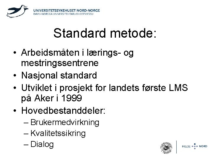 Standard metode: • Arbeidsmåten i lærings- og mestringssentrene • Nasjonal standard • Utviklet i
