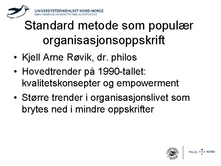 Standard metode som populær organisasjonsoppskrift • Kjell Arne Røvik, dr. philos • Hovedtrender på