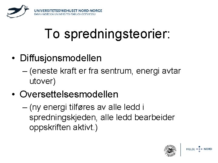 To spredningsteorier: • Diffusjonsmodellen – (eneste kraft er fra sentrum, energi avtar utover) •