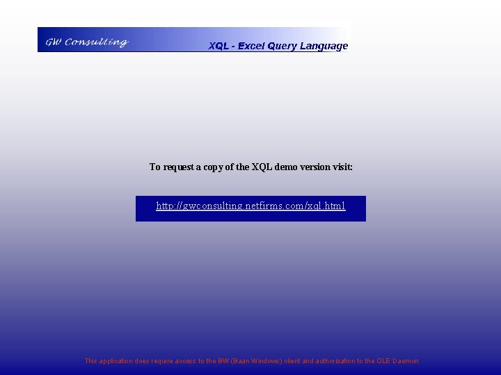 To request a copy of the XQL demo version visit: http: //gwconsulting. netfirms. com/xql.