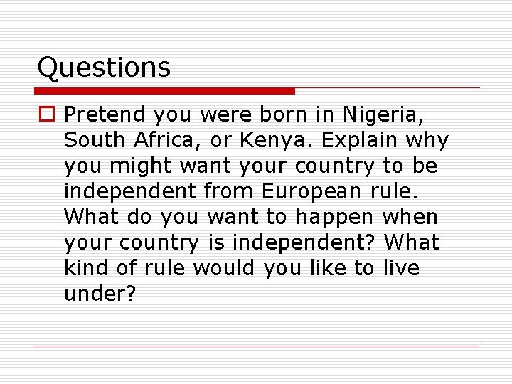 Questions o Pretend you were born in Nigeria, South Africa, or Kenya. Explain why