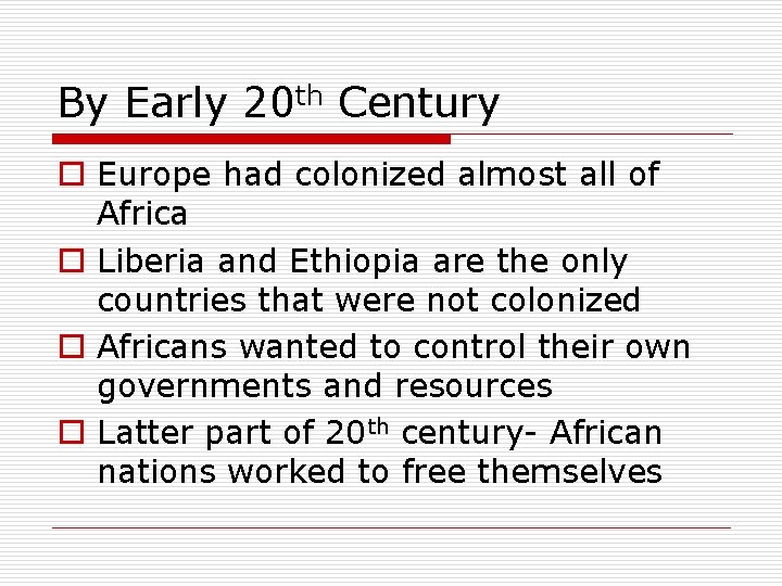 By Early 20 th Century o Europe had colonized almost all of Africa o