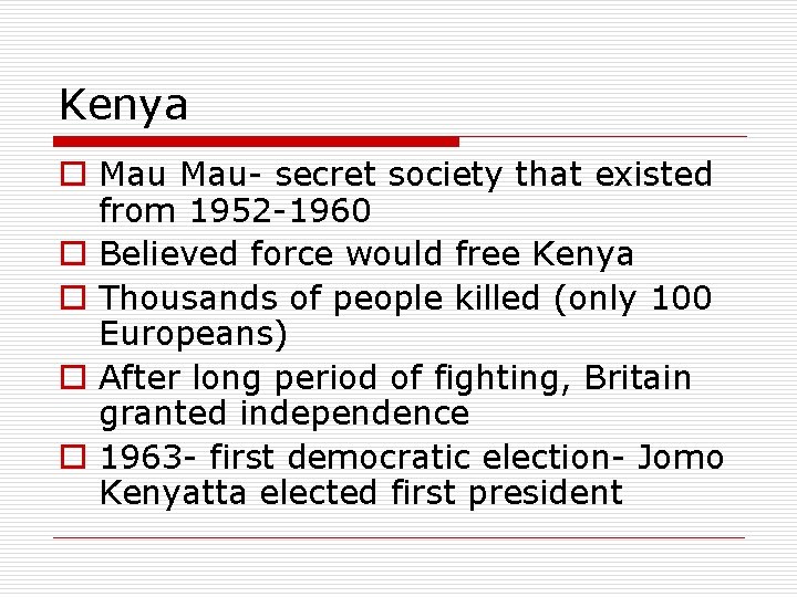 Kenya o Mau- secret society that existed from 1952 -1960 o Believed force would