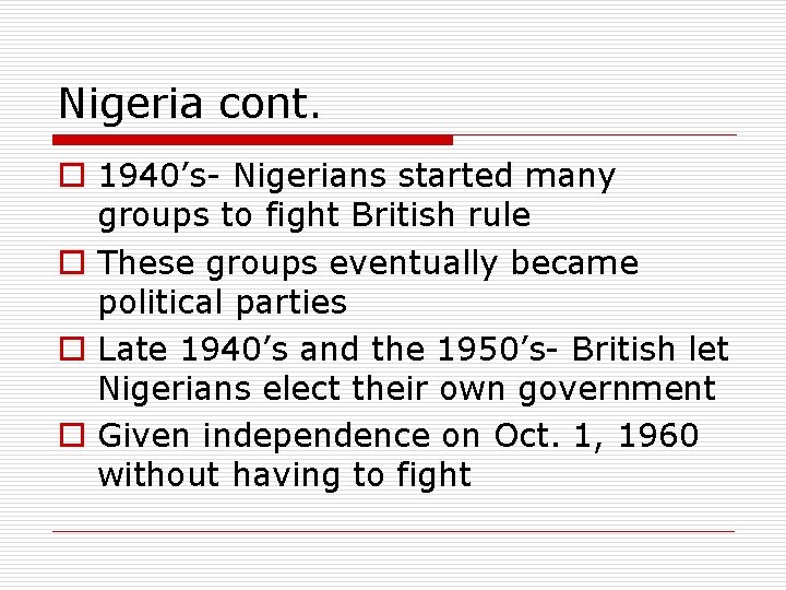 Nigeria cont. o 1940’s- Nigerians started many groups to fight British rule o These