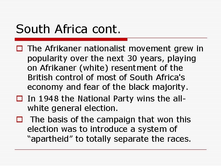 South Africa cont. o The Afrikaner nationalist movement grew in popularity over the next