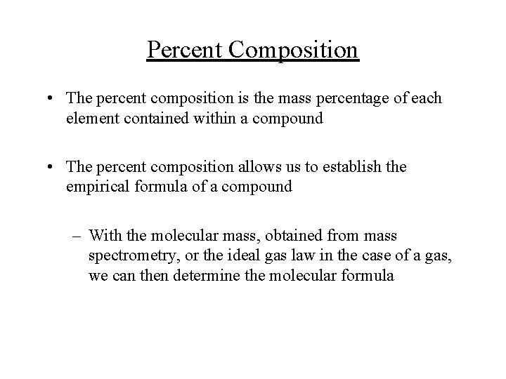 Percent Composition • The percent composition is the mass percentage of each element contained