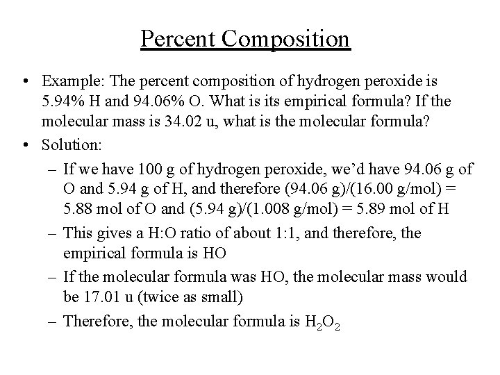 Percent Composition • Example: The percent composition of hydrogen peroxide is 5. 94% H